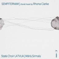 Title: Sempiternam: Choral Music by Rhona Clarke, Artist: Maris Sirmais