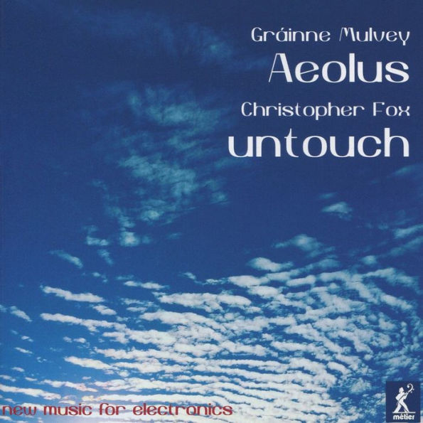 Gr¿¿inne Mulvey: Aeolus; Christopher Fox: Untouch