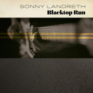 Title: Blacktop Run, Artist: Sonny Landreth