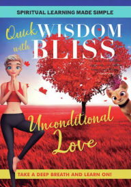 Title: Quick Wisdom with Bliss: Unconditional Love