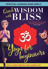 Title: Quick Wisdom with Bliss: Yoga for Beginners