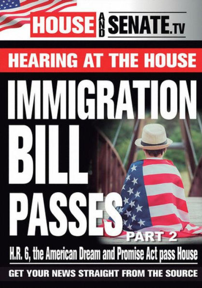 Hearing at the House: Immigration Bill Passes - Part 2