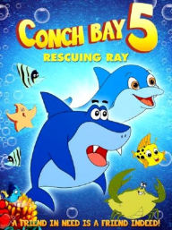 Title: Conch Bay 5: Rescuing Ray