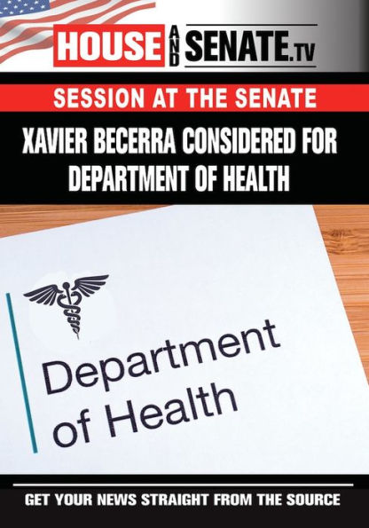 Session at the Senate: Xavier Becerra Considered for Department of Health