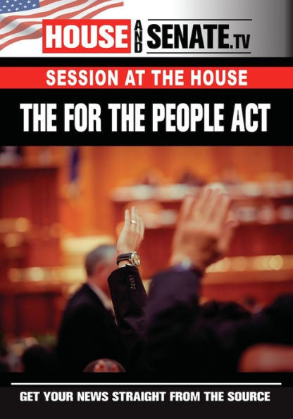 Session at the House: The For the People Act