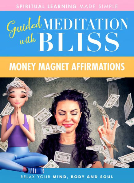 Guided Meditation with Bliss: Money Magnet Affirmations