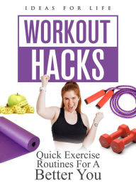 Title: Workout Hacks: Quick Exercise Routines For a Better You