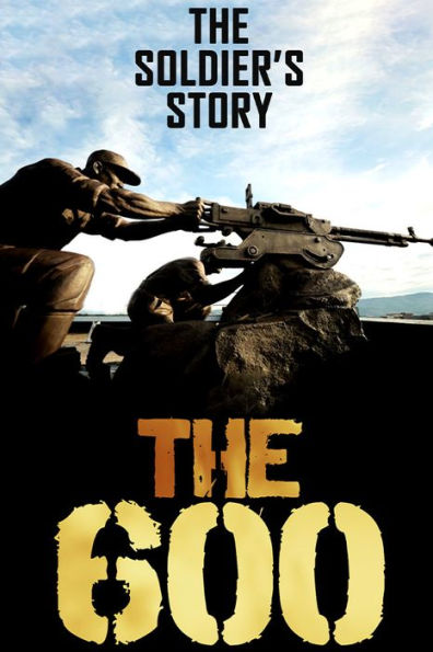 The 600: The Soldiers' Story