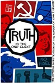 Title: Truth is the Only Client: The Official Investigation of the Murder of John F. Kennedy