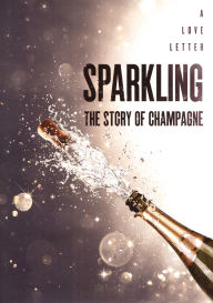 Title: Sparkling: The Story of Champagne