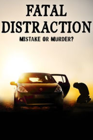 Title: Fatal Distraction