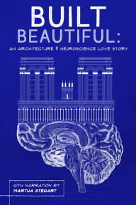 Title: Built Beautiful: An Architecture & Neuroscience Love Story