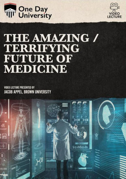 The Amazing/Terrifying Future of Medicine