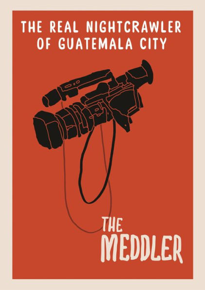 The Meddler: The Real Nightcrawler off Guatemala City