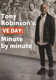 Title: Tony Robinson's VE Day: Minute By Minute