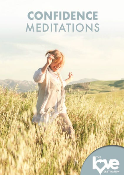 Love Destination Courses: Confidence Meditations