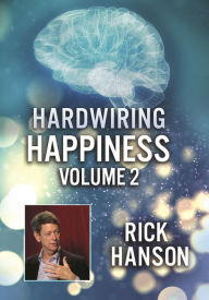 Title: Hardwiring Happiness: Volume 2 - Rick Hanson