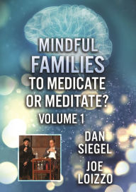 Mindful Families: To Medicate or Meditate - Volume 1
