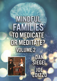 Mindful Families: To Medicate or Meditate - Volume 2