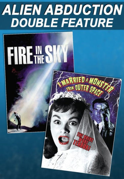 Alien Abduction Double Feature: Fire In the Sky/I Married a Monster from Outer Space