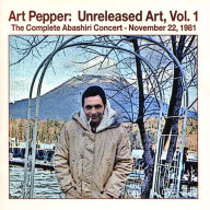 Title: Unreleased Art, Vol. 1: The Complete Abashiri Concert ¿ November 22, 1981, Artist: Art Pepper