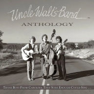 Title: Anthology: Those Boys From Carolina, They Sure Could Sing..., Artist: Uncle Walt's Band