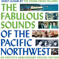 Title: The Fabulous Sounds of the Pacific Northwest, Artist: The Young Fresh Fellows