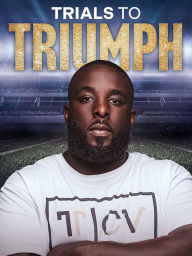 Title: Trials to Triumph: The Documentary