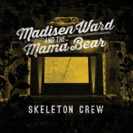 Title: Skeleton Crew, Artist: Madisen Ward and the Mama Bear