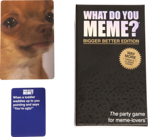 What Do You Meme? Bigger Better Edition