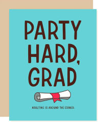 Title: Graduation Greeting Card Party Hard Grad