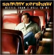 Title: Better Than I Used to Be, Artist: Sammy Kershaw
