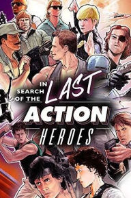 Title: In Search of the Last Action Heroes