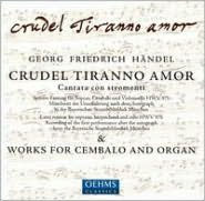 Händel: Crudel Tiranno Amore; Works for Cembalo & Organ