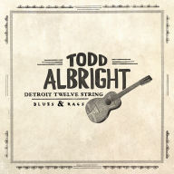 Title: Detroit Twelve String Blues & Rags, Artist: Todd Albright