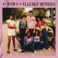 Title: A-Moms = Algebra Mothers, Artist: Algebra Mothers