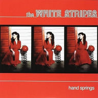 Title: Hand Springs, Artist: The White Stripes