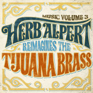 Title: Music Volume 3: Herb Alpert Reimagines The Tijuana Brass, Artist: Herb Alpert