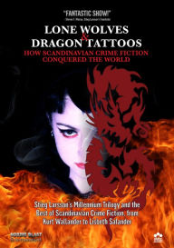 Title: Lone Wolves & Dragon Tattoos: How Scandinavian Crime Fiction Conquered the World