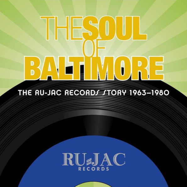 The Soul of Baltimore: The Ru-Jac Records Story 1963-1980