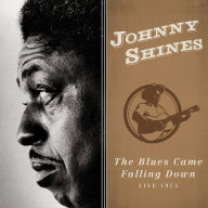 Title: The Blues Came Falling Down: Live 1973, Artist: Johnny Shines
