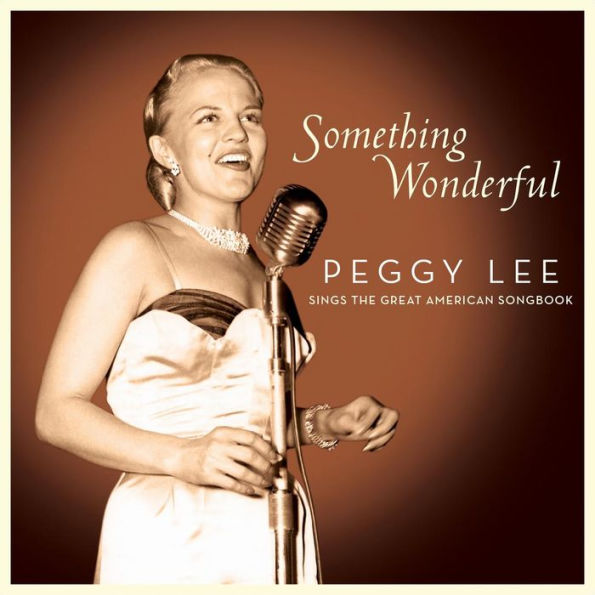 Something Wonderful: Peggy Lee Sings the Great American Songbook