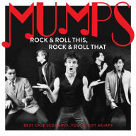 Title: Rock & Roll This, Rock & Roll That: Best Case Scenario, You've Got Mumps, Artist: The Mumps