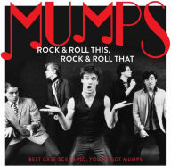 Title: Rock & Roll This, Rock & Roll That: Best Case Scenario, You've Got Mumps, Artist: The Mumps