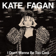 Title: I Don't Wanna Be Too Cool, Artist: Kate Fagan