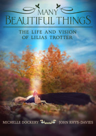 Title: Many Beautiful Things: The Life and Vision of Lilias Trotter