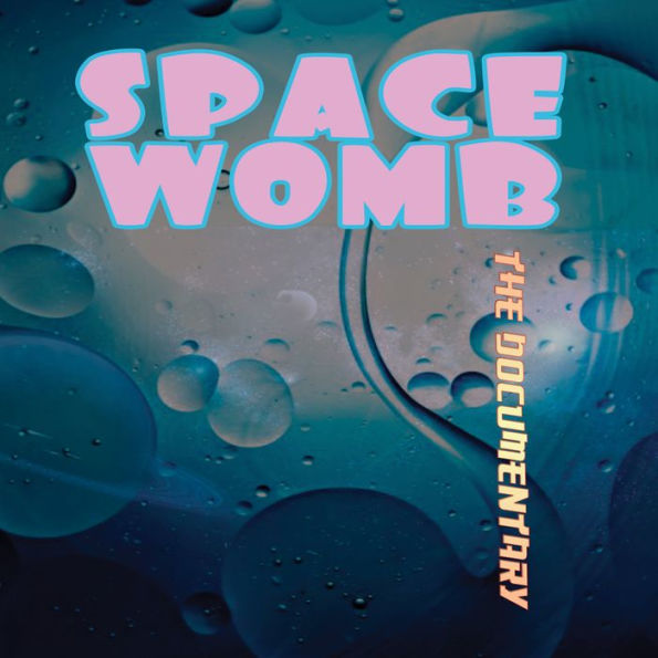 Space Womb: The Documentary