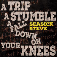 Title: A Trip, A Stumble, A Fall Down on Your Knees, Artist: Seasick Steve