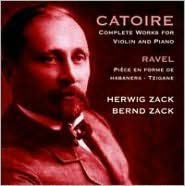 Catoire: Complete Works for Violin and Piano; Ravel: Pi¿¿ce en forme de Habanera; Tzigane