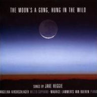 Title: The Moon's a Gong, Hung in the Wild: Songs by Jake Heggie, Artist: Angelika Kirchschlager